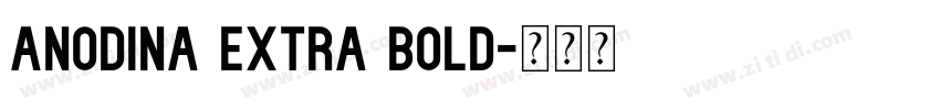 Anodina Extra Bold字体转换 Anodina Extra Bold字体转换